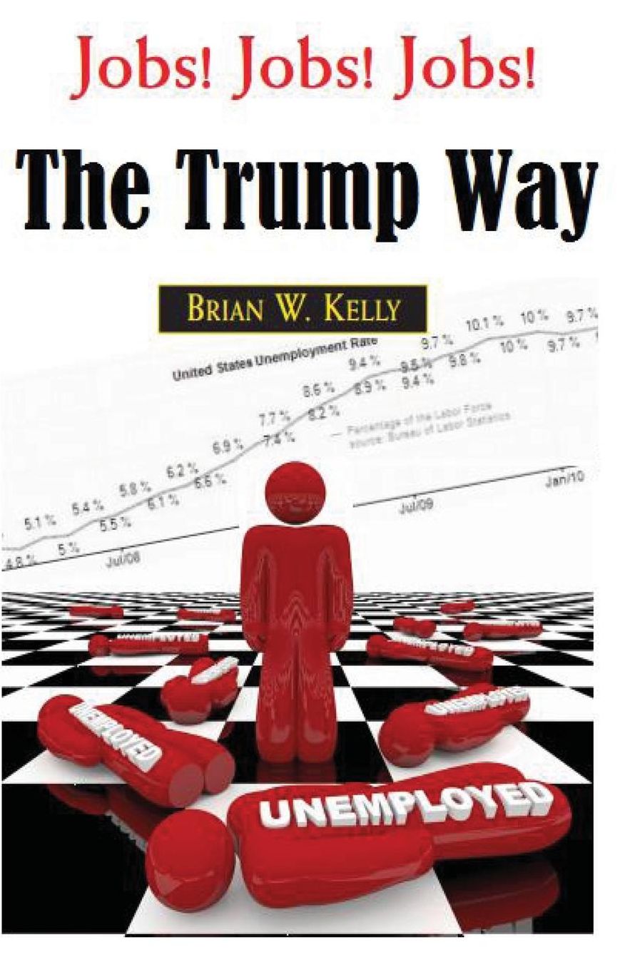 Jobs! Jobs! Jobs! The Trump Way: Where Did The Jobs Go? How Can We Get Them Back?