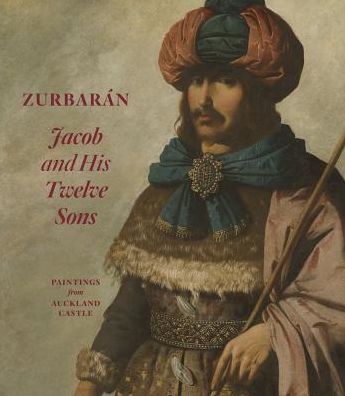 Zurbaran: Jacob and His Twelve Sons, Paintings from Auckland Castle