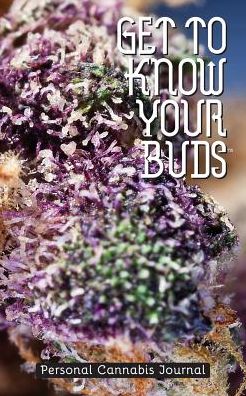 Get to Know Your Buds: Personal Cannabis Journal - Vol 1