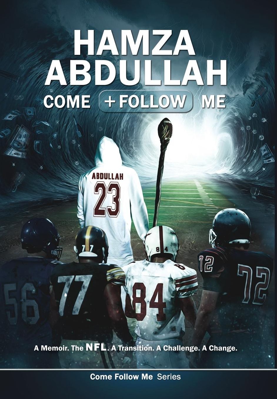 Hamza Abdullah: Come Follow Me: A Memoir. The NFL. A Transition. A Challenge. A Change.