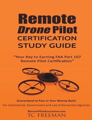Remote Drone Pilot Certification Study Guide: Your Key to Earning Part 107 Remote Pilot Certification