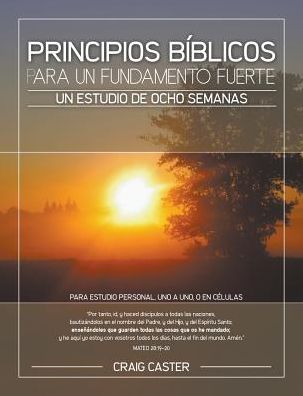 Principios Bíblicos para un Fundamento Fuerte: Un Estudio de Ocho Semanas