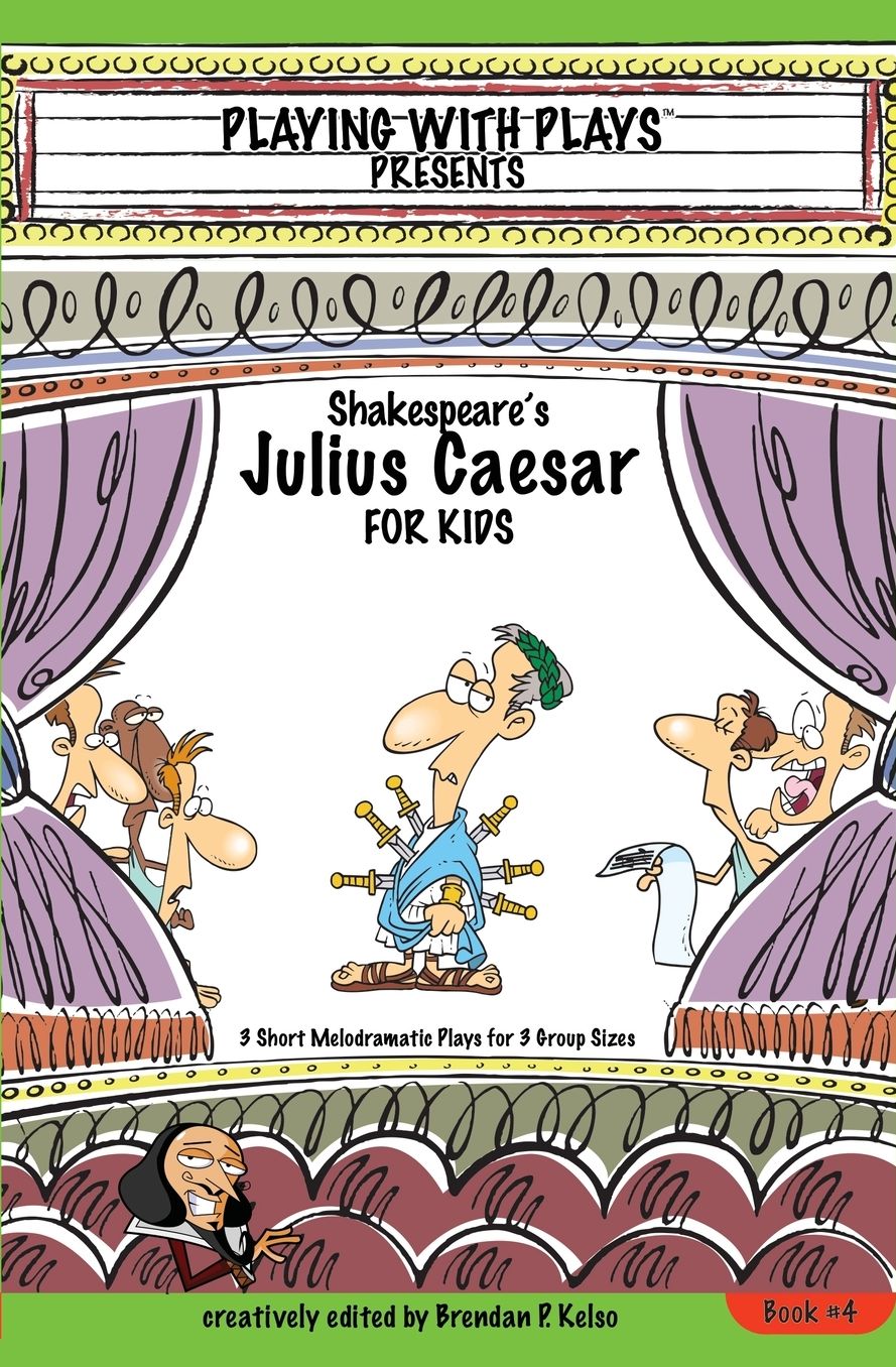 Shakespeare's Julius Caeser for Kids: 3 Short Melodramatic Plays for 3 Group Sizes