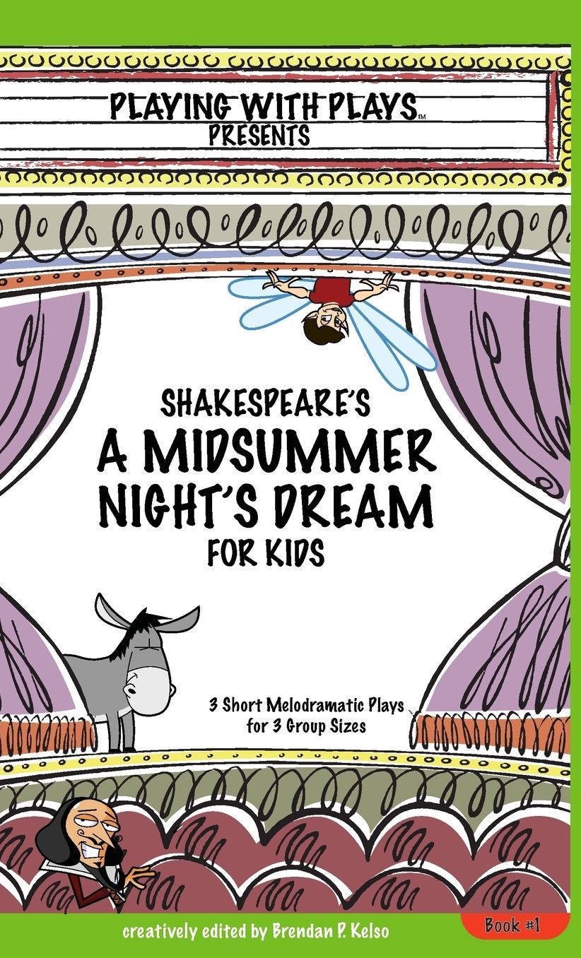 Shakespeare's A Midsummer Night's Dream for Kids: 3 Short Melodramatic Plays for 3 Group Sizes