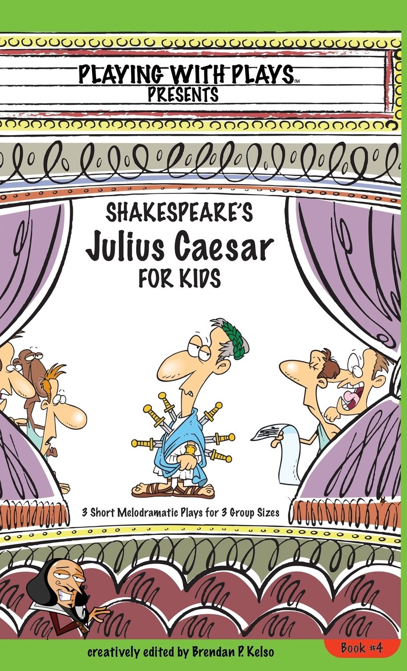 Shakespeare's Julius Caeser for Kids: 3 Short Melodramatic Plays for 3 Group Sizes