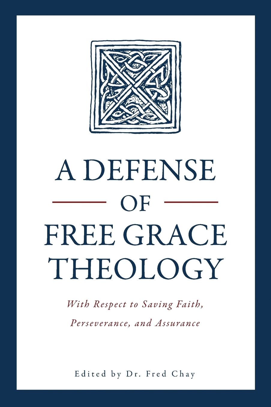 A Defense of Free Grace Theology: With Respect to Saving Faith, Perseverance, and Assurance
