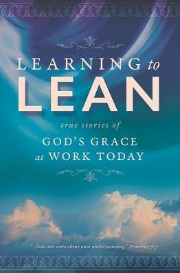 Learning to Lean: True Stories of God's Grace at Work Today