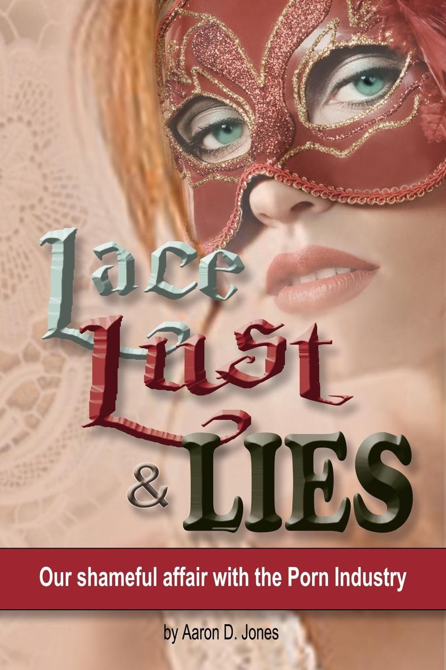 Lace Lust & LIES: Our shameful affair with the Porn Industry