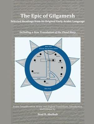 The Epic of Gilgamesh: Selected Readings from its Original Early Arabic Language : Including a New Translation of the Flood Story