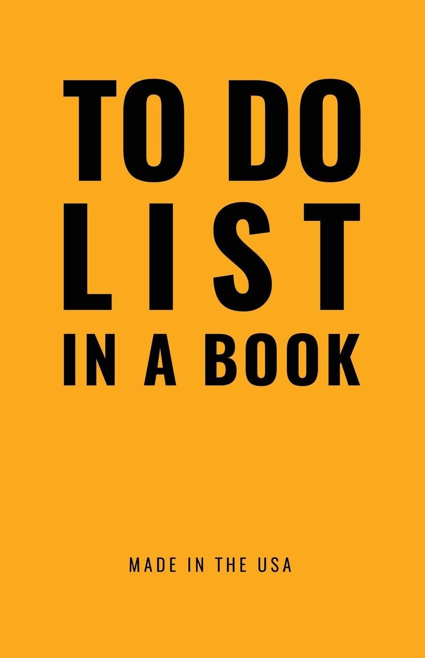 TO DO LIST IN A BOOK - Best To Do List to Increase Your Productivity and Prioritize Your Tasks More Effectively - Non Dated / Undated - 5.5" x 8.5" (The Future Cadmium Yellow): Daily Planner