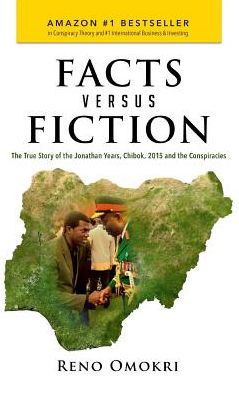 Facts Versus Fiction: The True Story of the Jonathan Years, Chibok, 2015 and the Conspiracies