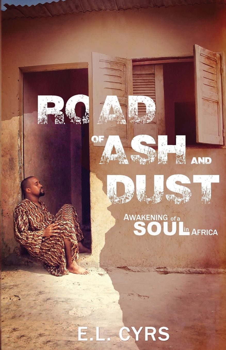 Road of Ash and Dust: Awakening of a Soul in Africa
