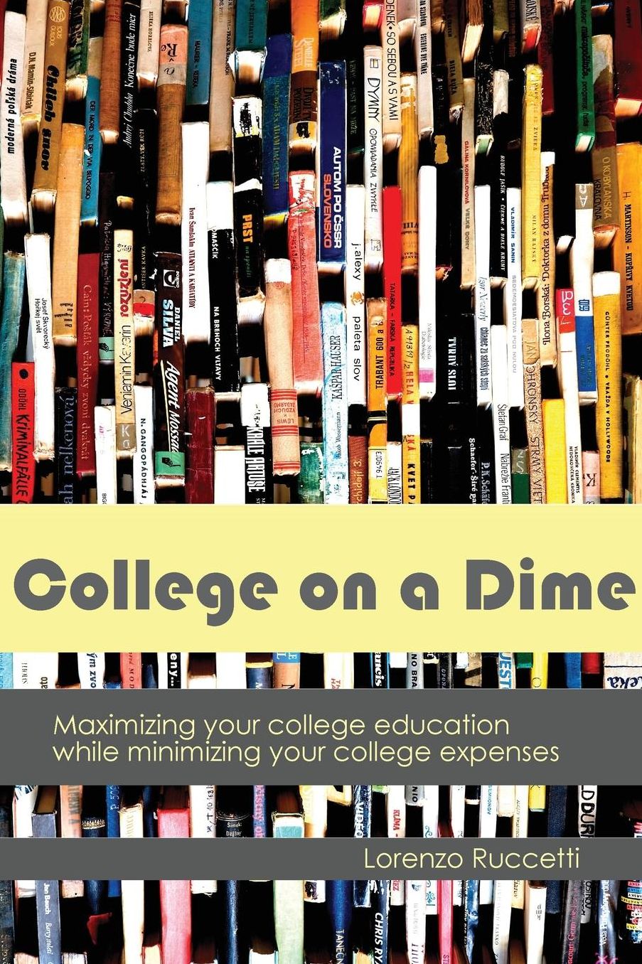 College on a Dime: Maximizing your college education while minimizing your college expenses