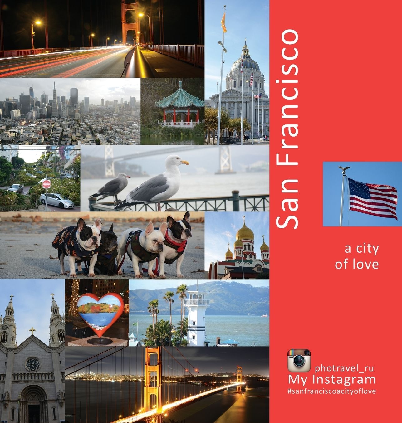 San Francisco: A City of Love: A Photo Travel Experience