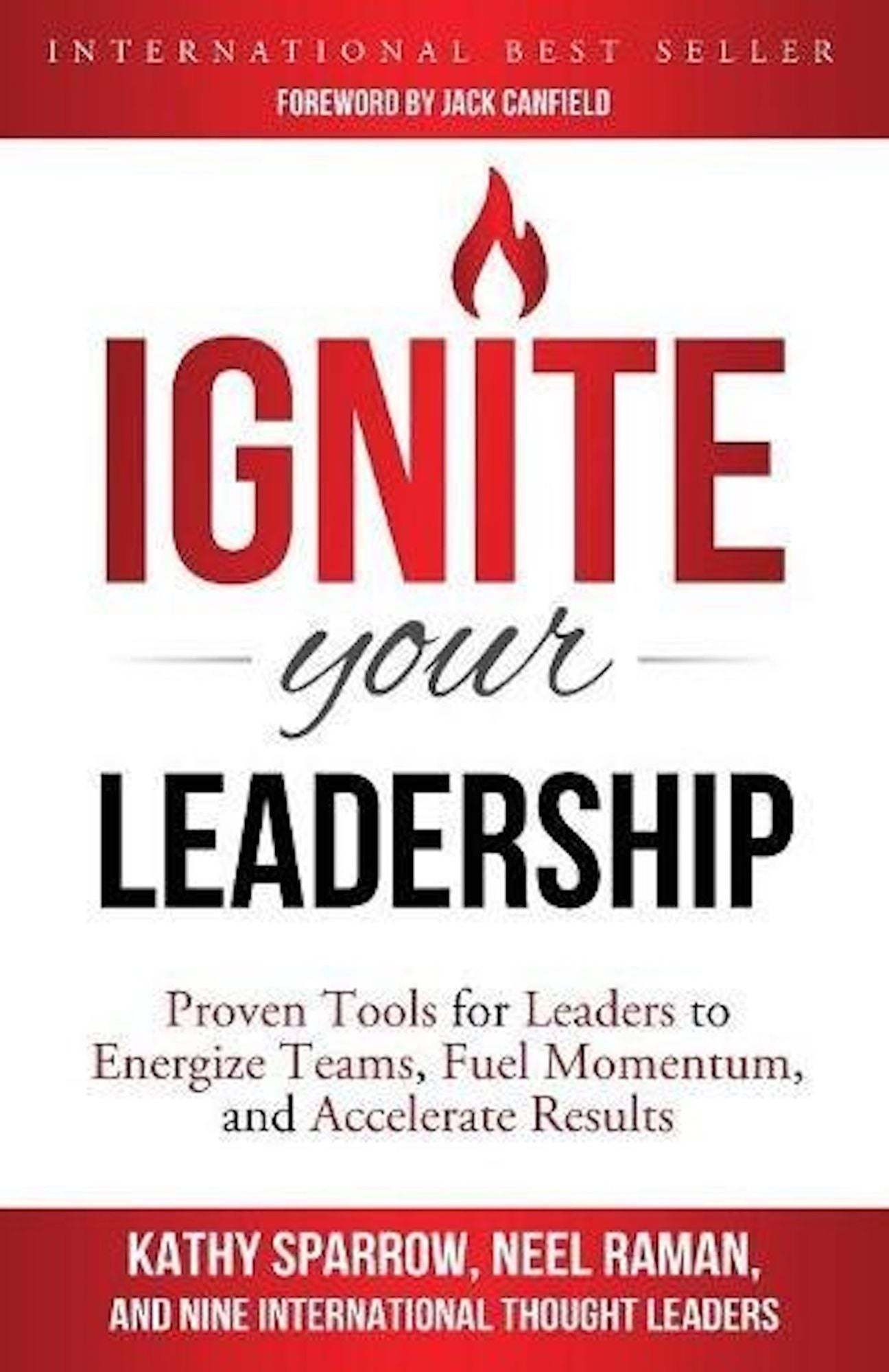 Ignite Your Leadership: Proven Tools for Leaders to Energize Teams, Fuel Momentum, and Accelerate Results