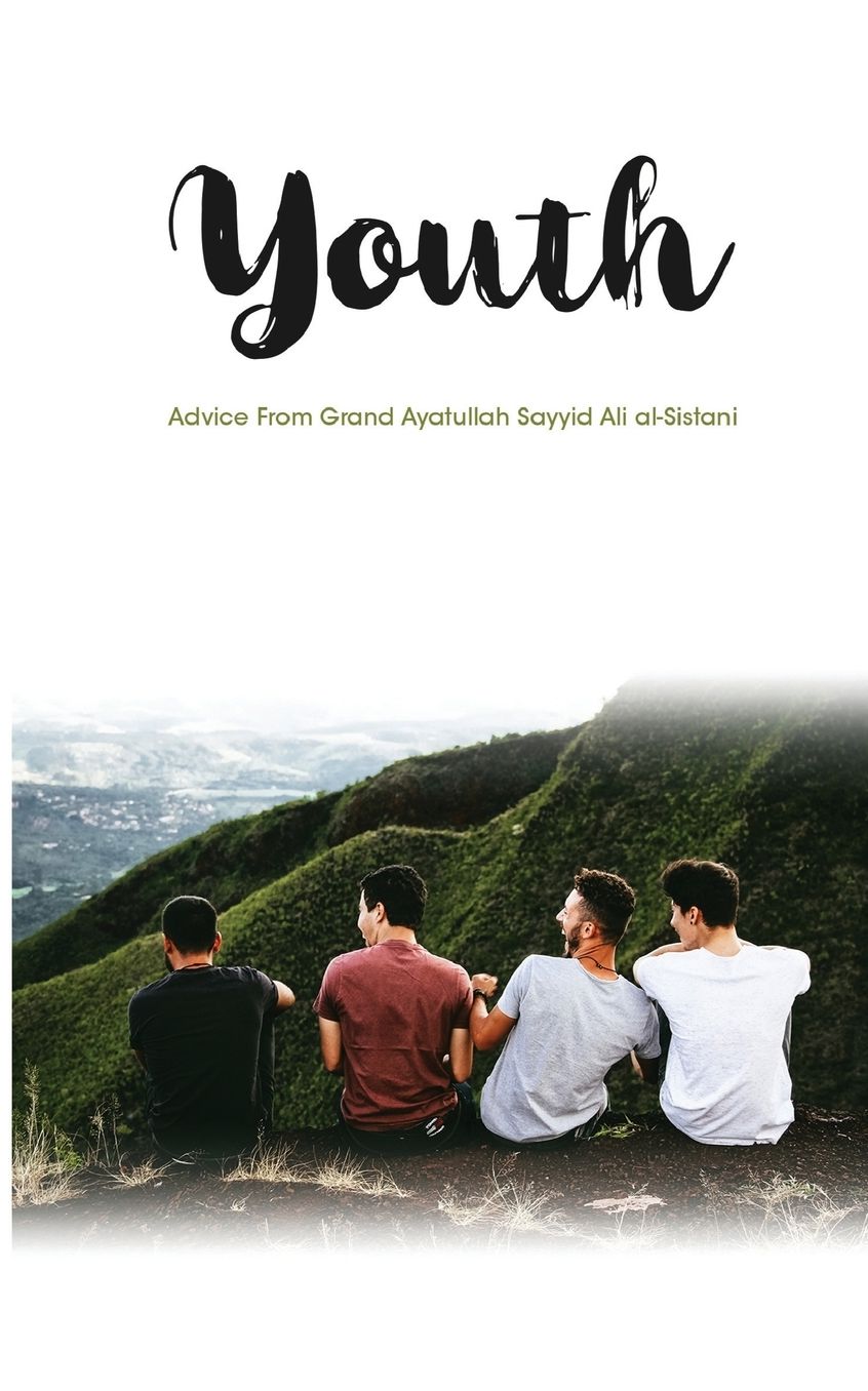 Youth: Advice From Grand Ayatullah Sayyid Ali al-Sistani