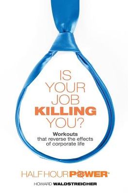 Is Your Job Killing You?: Workouts that reverse the effects of corporate life