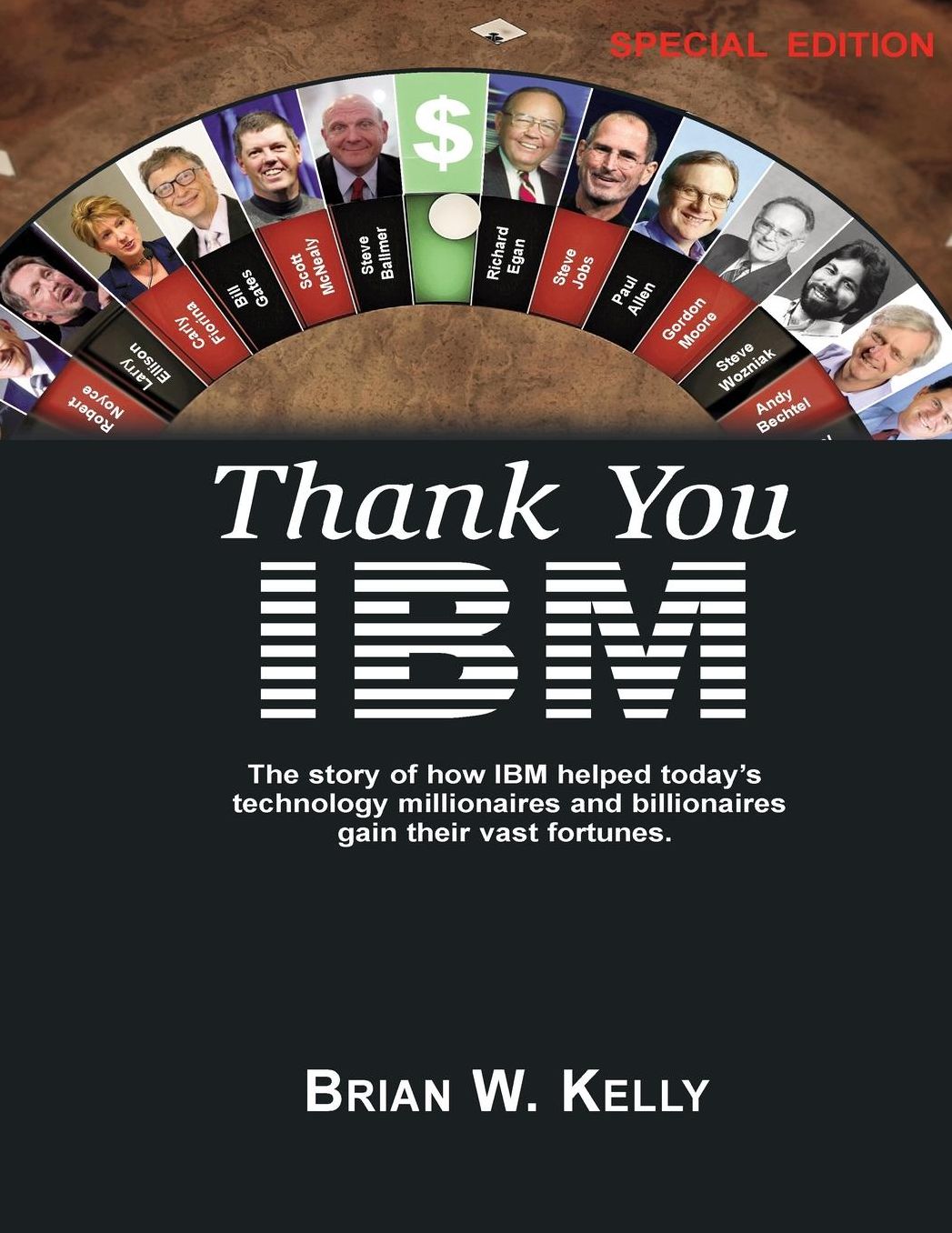 Thank You IBM: Special Edition: The Story of how IBM helped today's technology millionaires and billionaires gain their vast fortunes.