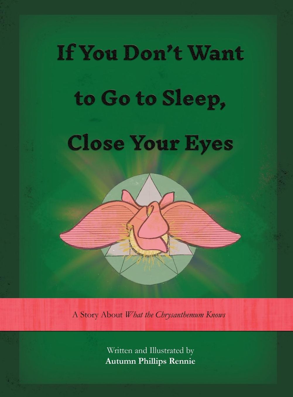 If You Don't Want to Go to Sleep, Close Your Eyes: A Story About What the Chrysanthemum Knows
