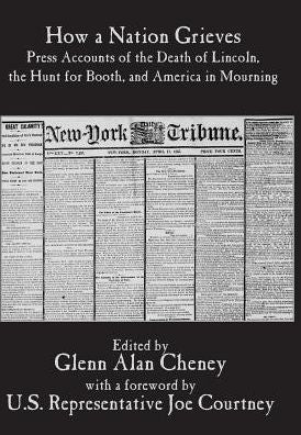 How a Nation Grieves: Press Accounts of the Death of Lincoln, the Hunt for Booth, and America in Mourning