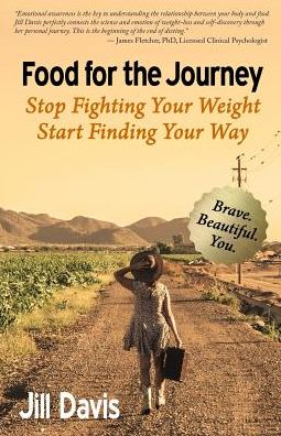 Food for the Journey: Stop Fighting Your Weight, Start Finding Your Way