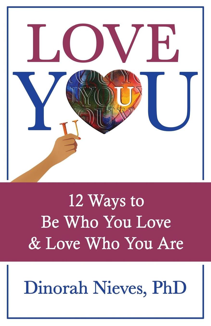 Love You: 12 Ways to Be Who You Love Love Who You Are