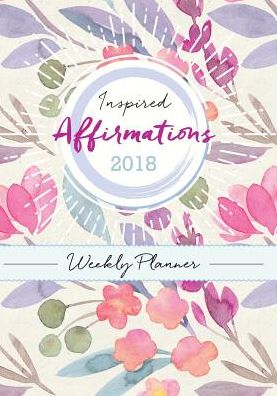 Inspired Affirmations Weekly Planner 2018