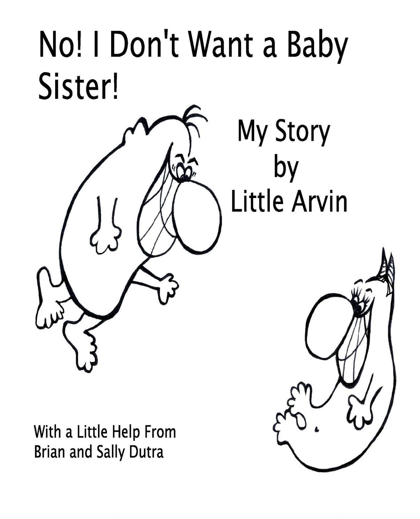 No! I Don't Want a Baby Sister!: My Story by Little Arvin
