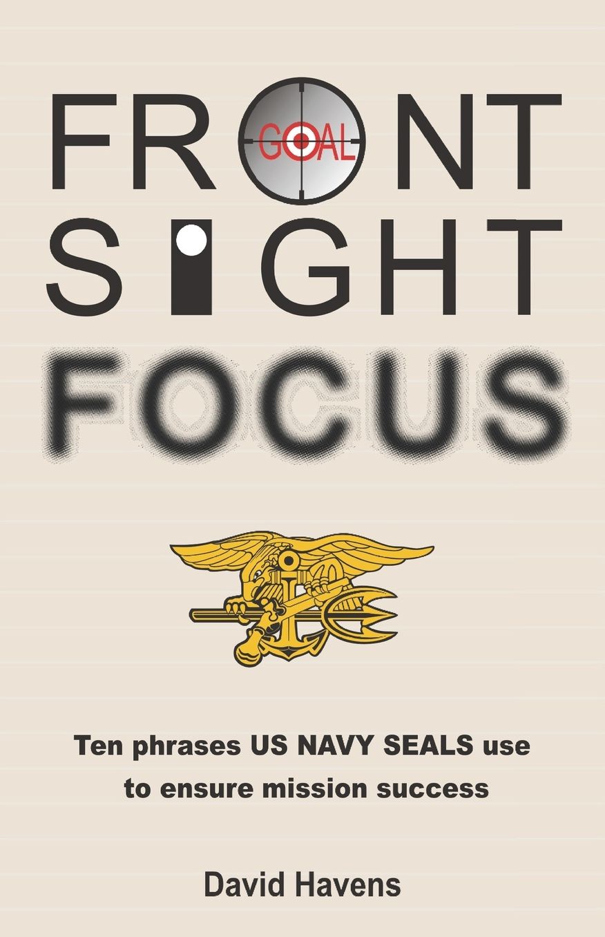 Front Sight Focus: : Ten Phrases US NAVY SEALS use to ensure mission success