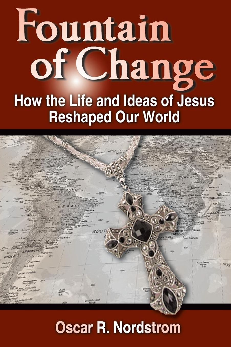 Fountain of Change: How the Life and Ideas of Jesus Reshaped Our World
