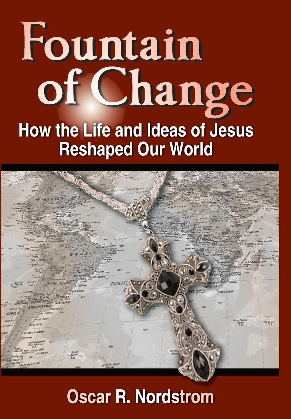 Fountain of Change: How the Life and Ideas of Jesus Reshaped Our World