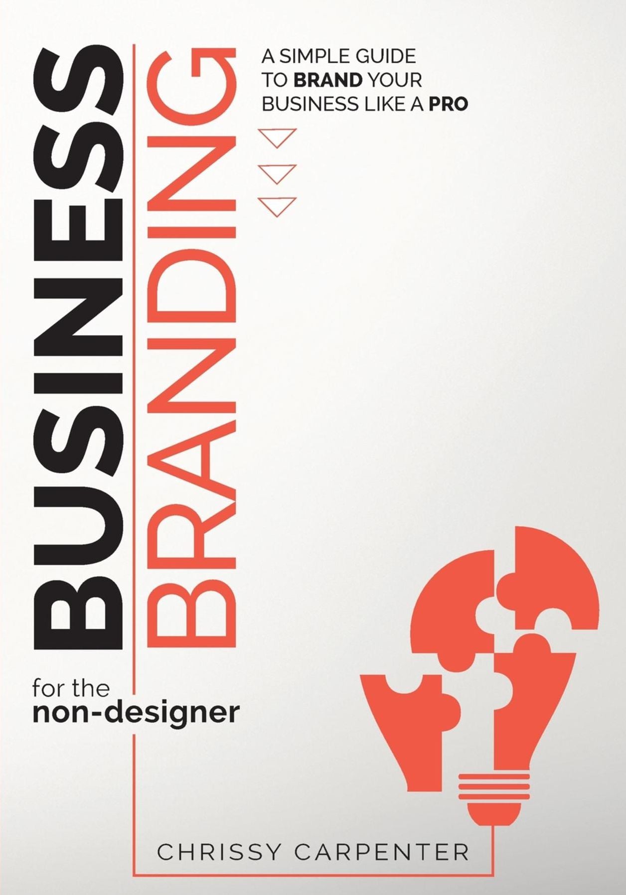 Business Branding for the Non-Designer: A Simple Guide to Brand Your Business Like a Pro