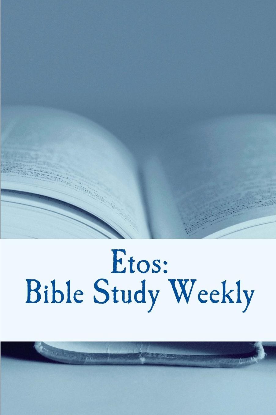 Etos: Bible Study Weekly: 2018 Series