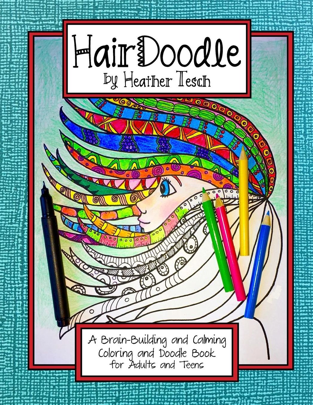 HairDoodle by Heather Tesch: A Calming and Brain-Building Adult Doodle and Coloring Book