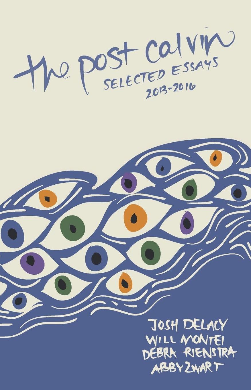 the post calvin: selected essays 2013-2016