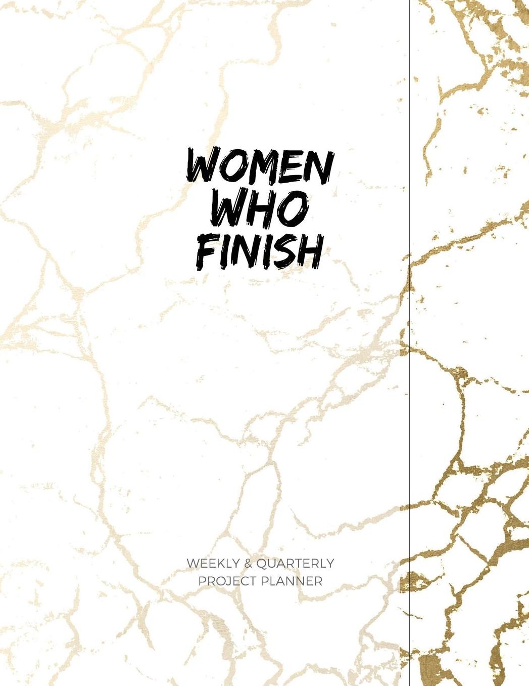 Women Who Finish - Quarterly Planner: The Project Planner for Making Moves that Matter