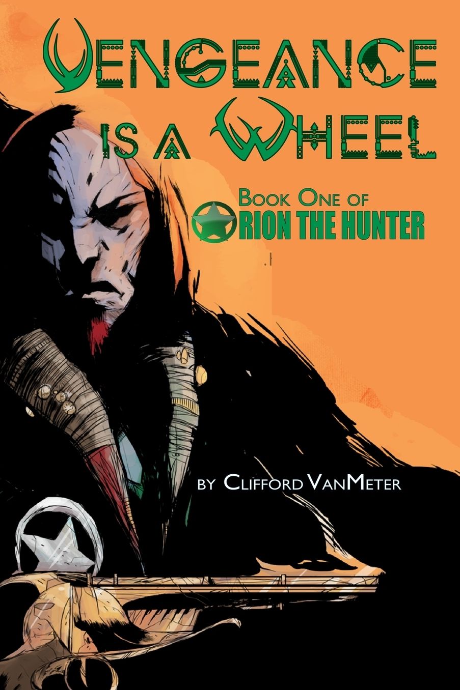 Vengeance Is A Wheel: Orion the Hunter Book 1