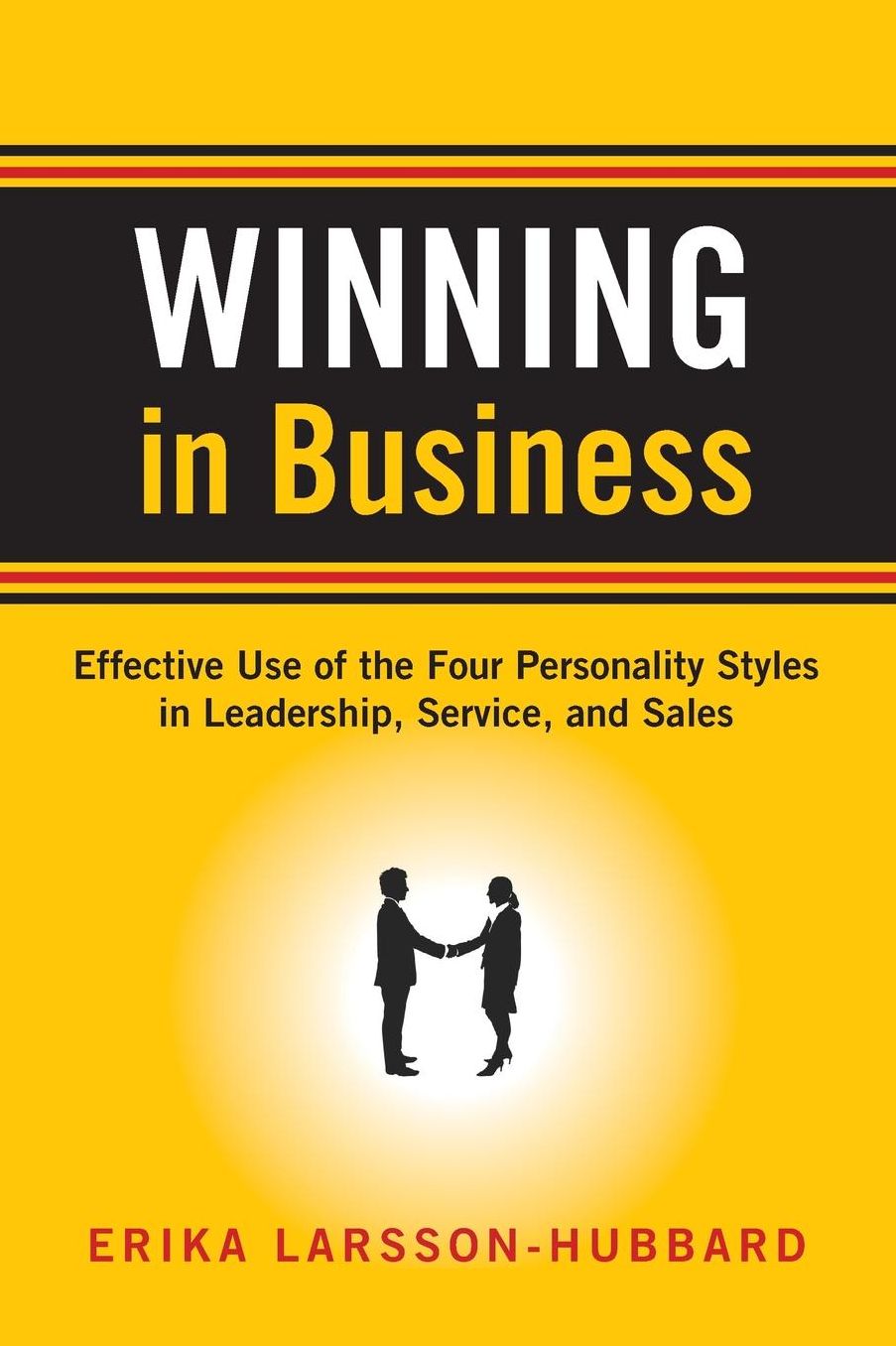Winning in Business: Effective Use of the Four Personality Styles in Leadership, Service, and Sales