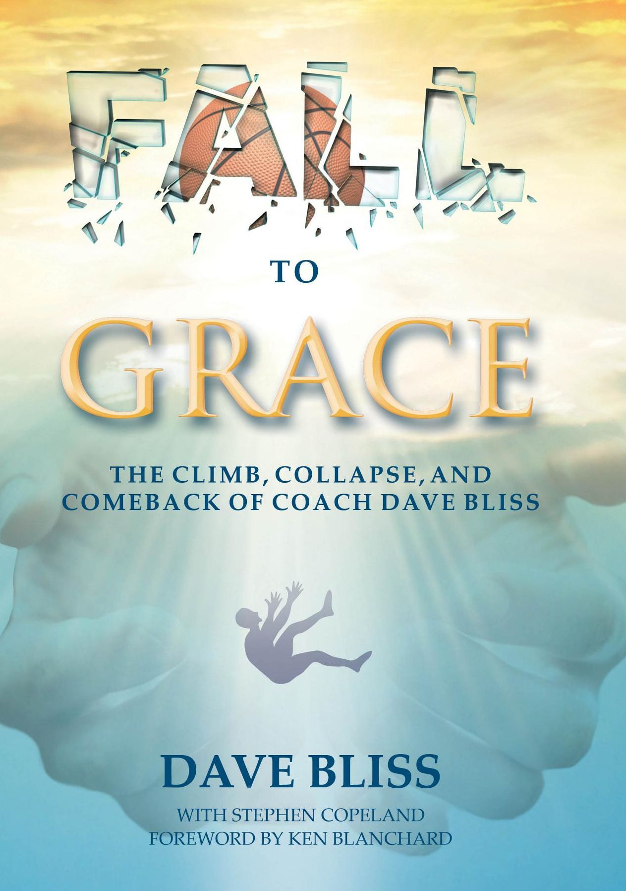 Fall to Grace: The Climb, Collapse, and Comeback of Coach Dave Bliss