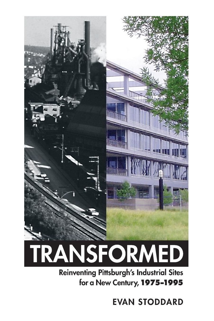 Transformed: Reinventing Pittsburgh's Industrial Sites for a New Century, 1975-1995