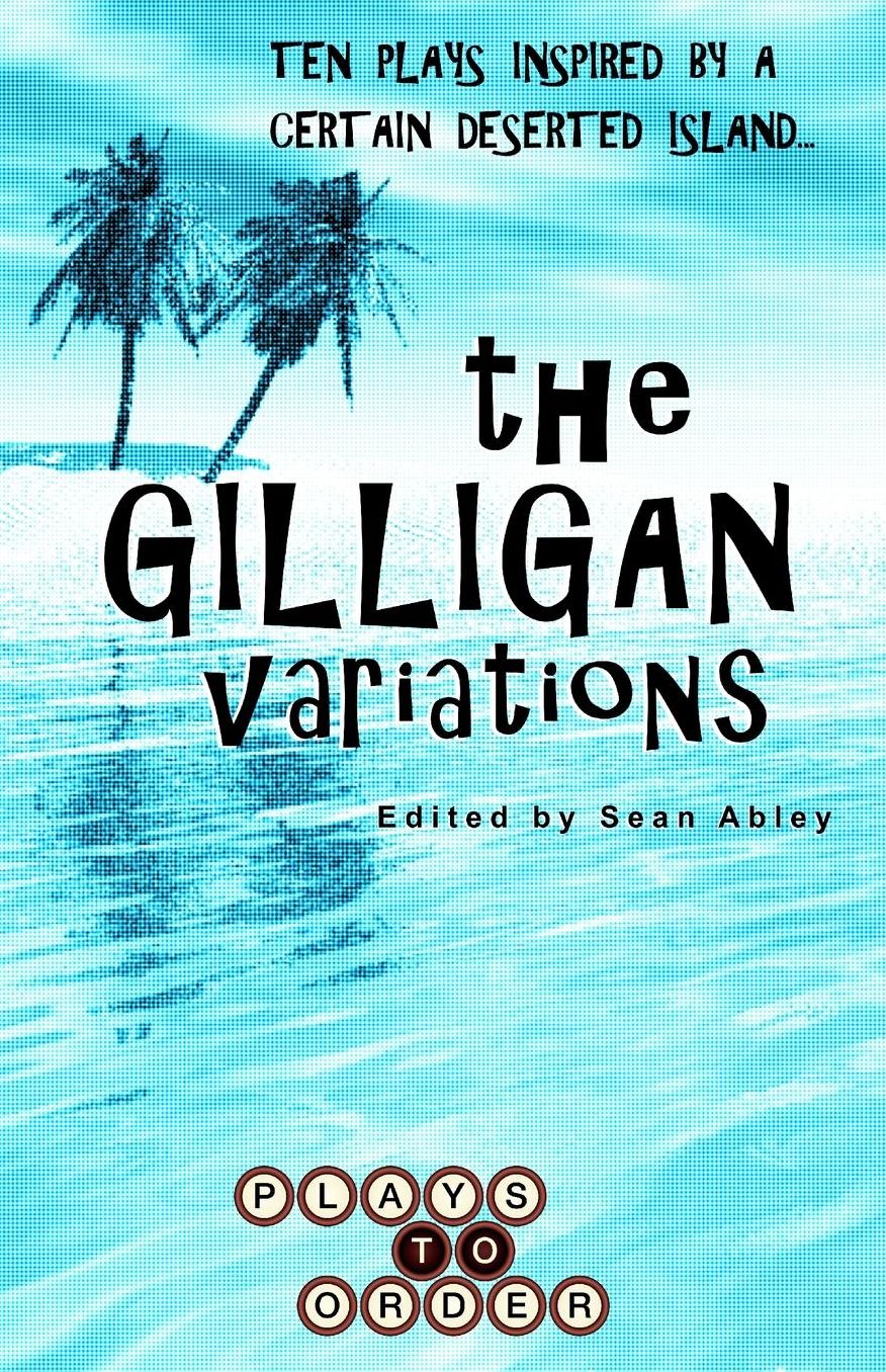 The Gilligan Variations: Ten Plays Inspired by a Certain Deserted Island