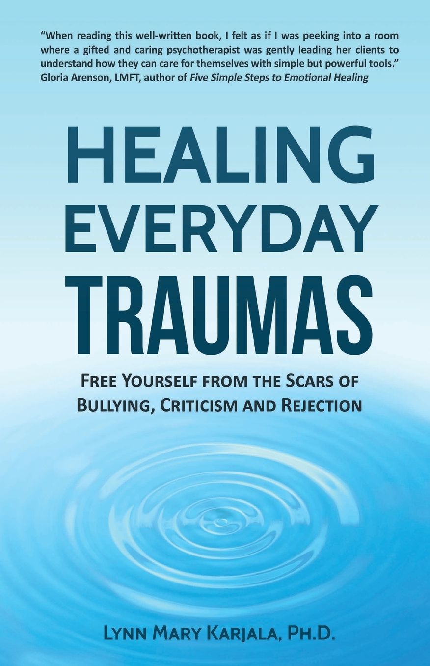 Healing Everyday Traumas: Free Yourself from the Scars of Bullying, Criticism and Rejection