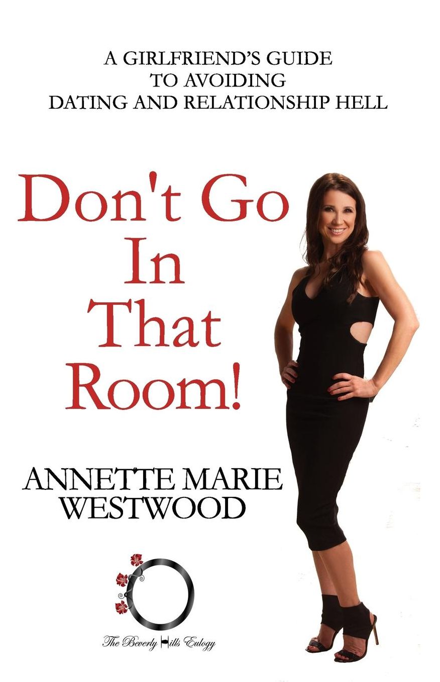 Don't Go in That Room!: A Girlfriend's Guide to Avoiding Dating and Relationship Hell