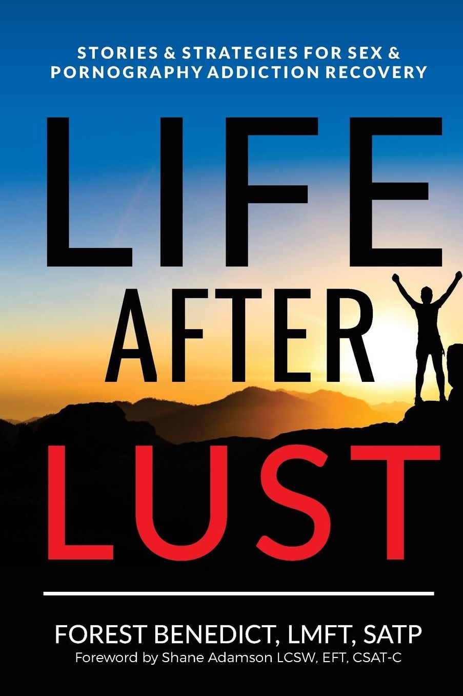 Life After Lust: Stories & Strategies for Sex & Pornography Addiction Recovery