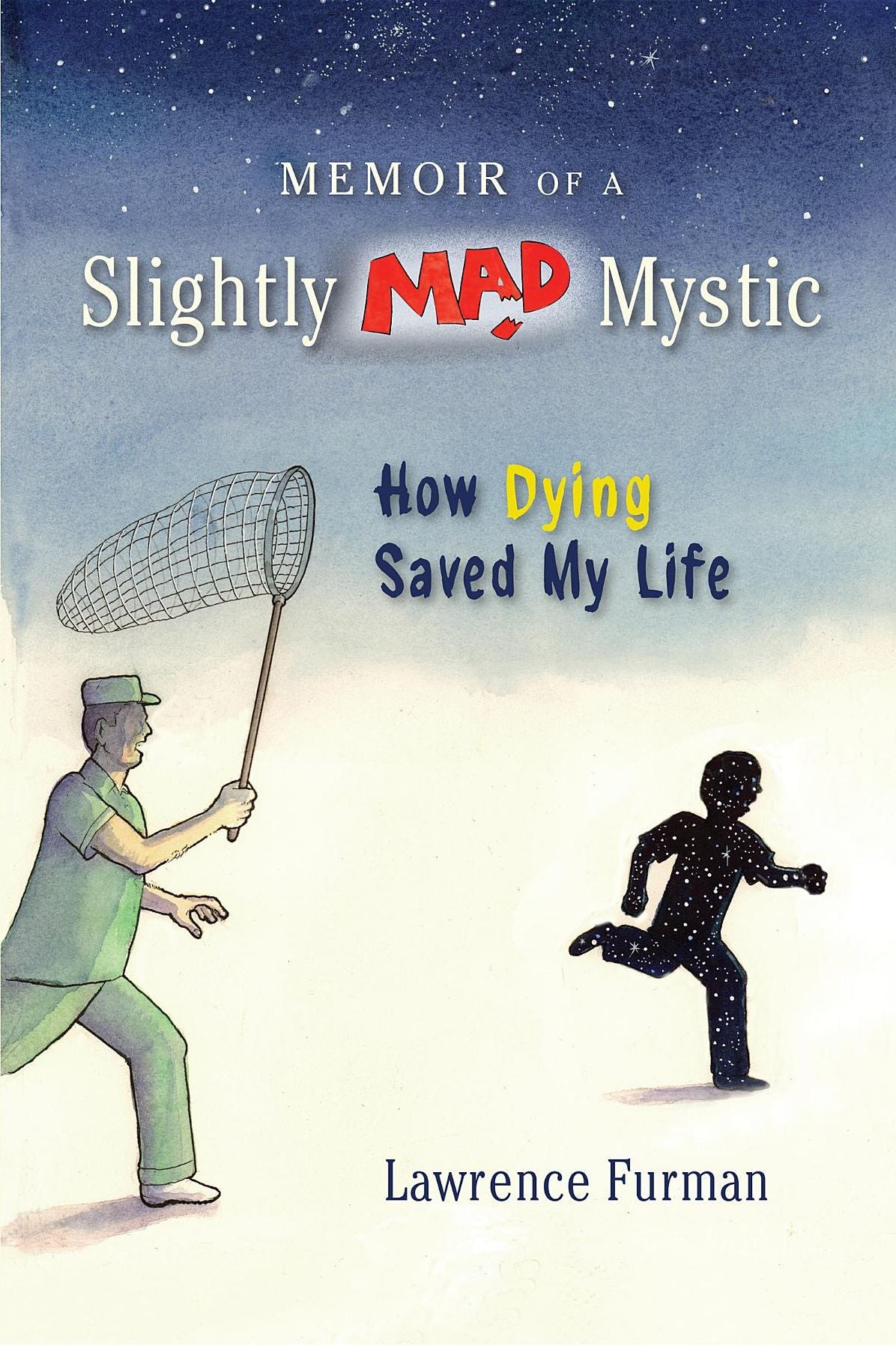 Memoir of a Slightly Mad Mystic: How Dying Saved My Life