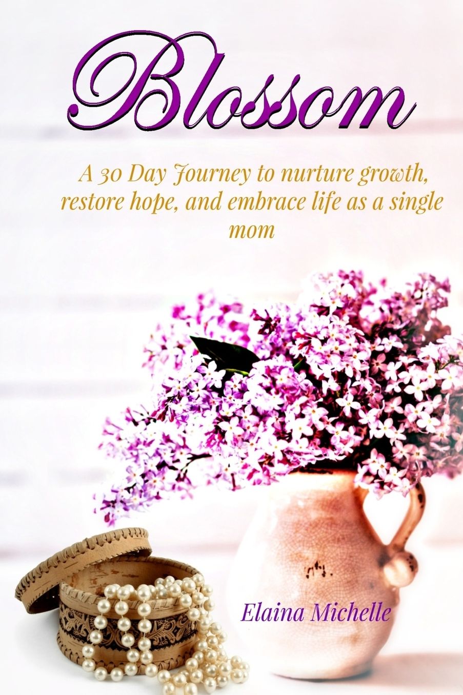 Blossom: A 30-Day Journey for the Single Mom