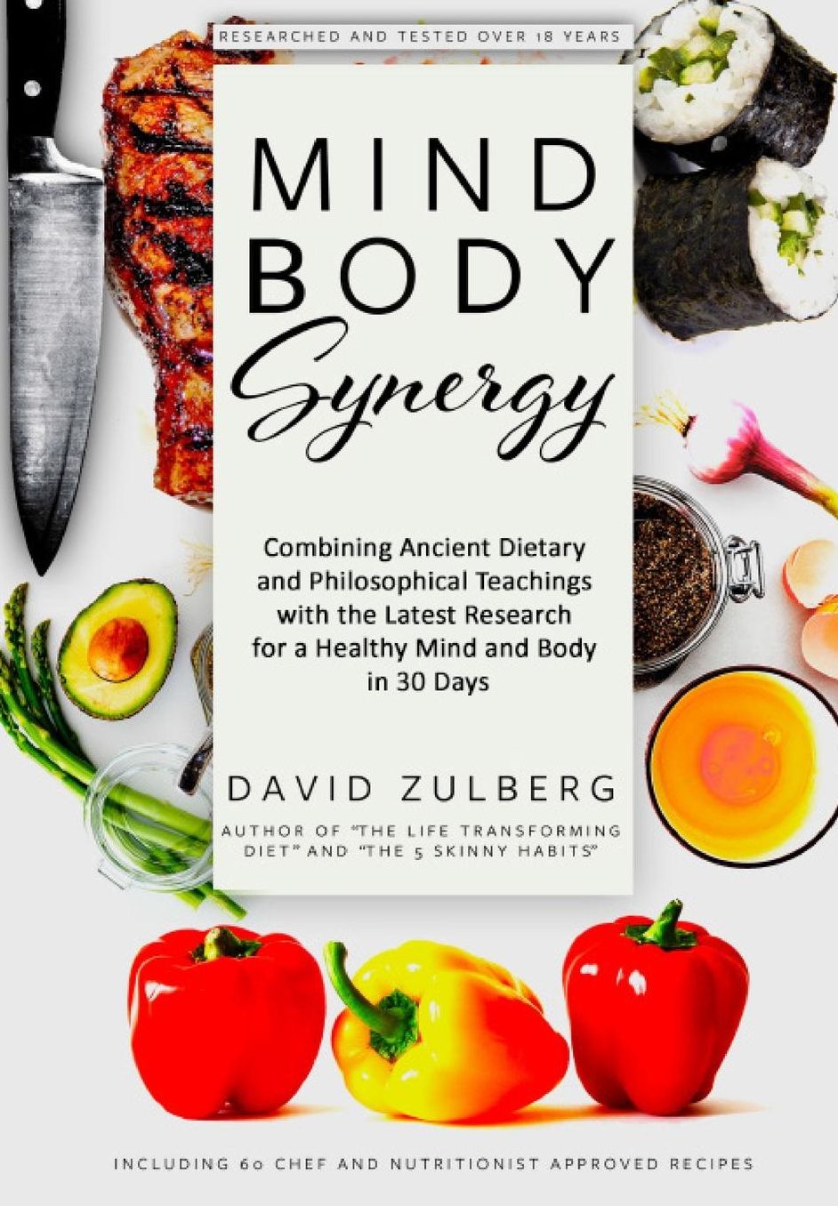 Mind Body Synergy: Combining Ancient Dietary and Philosophical Teachings with the Latest Research for a Healthy Mind and Body in 30 Days, including 60 Nutritionist approved Recipes
