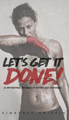 Let's Get It Done!: 30 Motivational Messages to Inspire and Encourage