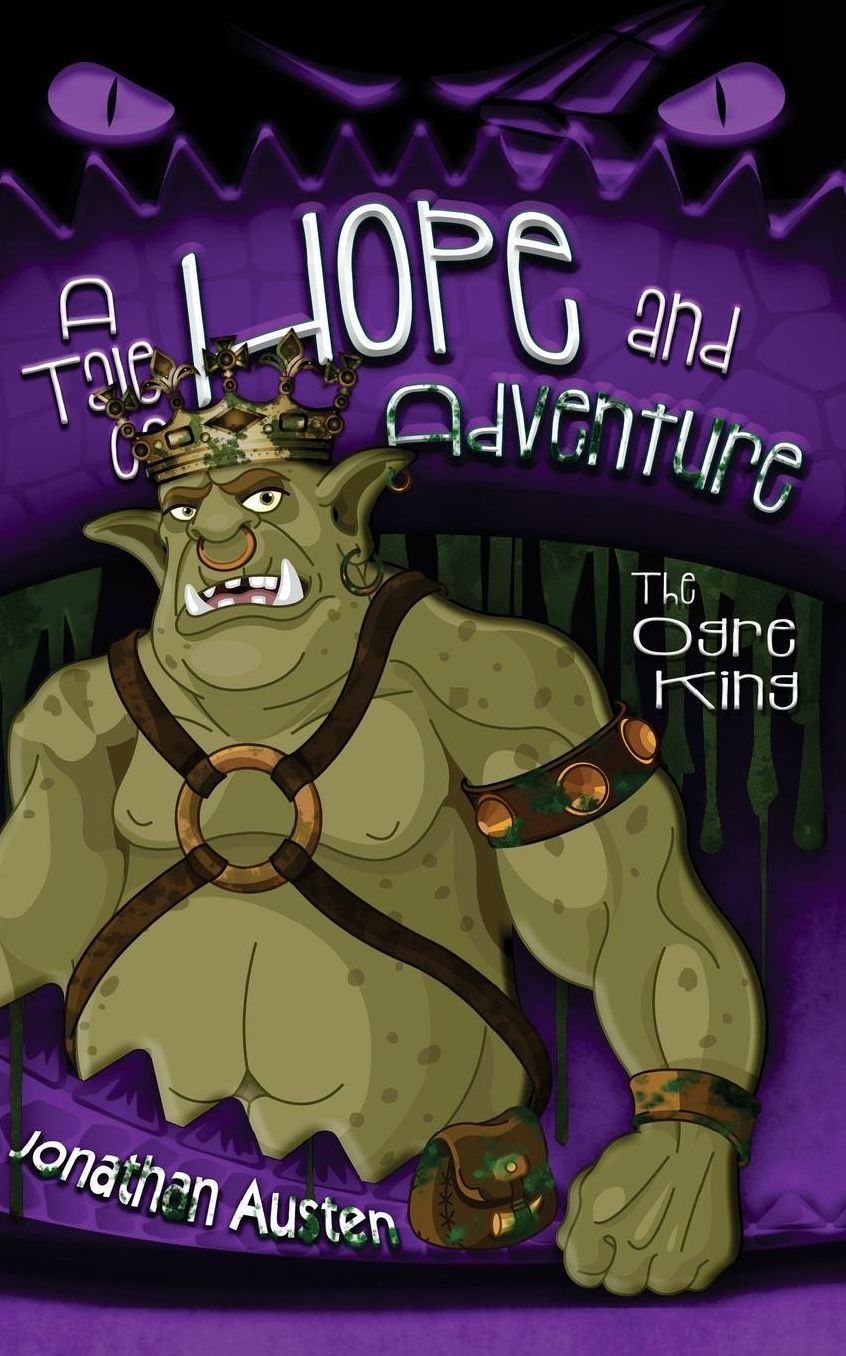 The Ogre King: A Tale of Hope And Adventure
