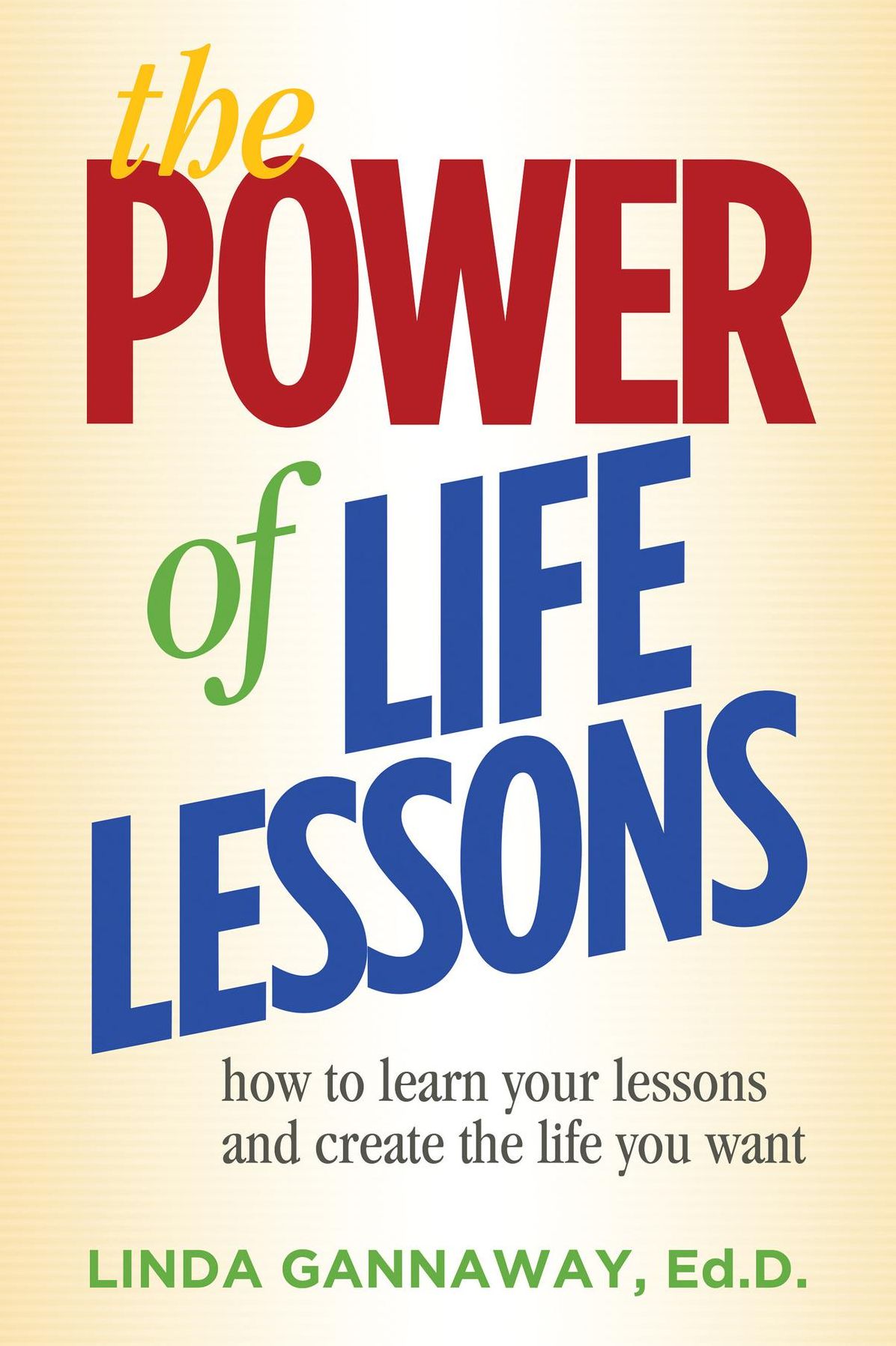The Power of Life Lessons: How to Learn Your Lessons and Create the Life You Want